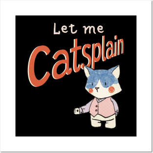 Cute Sassy Let me Catsplain Posters and Art